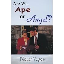 Are We Ape or Angel? (Original Christianity)