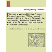 Prisoners of War and Military Prisons. Personal narratives. With a general account of Prison Life and Prisons in the South during the War of the Rebellion. By A. B. Isham, H. M. Davidson and