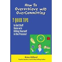 How to overachieve w/o Over Committing
