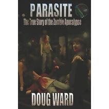 Parasite; The True Story of the Zombie Apocalypse (True Story of the Zombie Apocalypse)