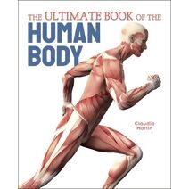 Ultimate Book of the Human Body (Ultimate Book of...)