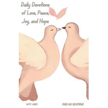 Daily Devotions of Love, Peace, Joy, and Hope