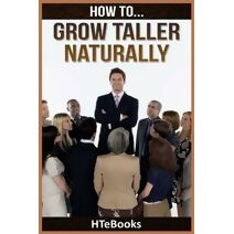 How To Grow Taller Naturally (How to Books)