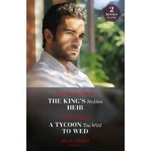 King's Hidden Heir / A Tycoon Too Wild To Wed Mills & Boon Modern (Mills & Boon Modern)