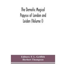 Demotic Magical Papyrus of London and Leiden (Volume I)