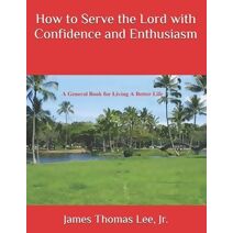 How to Serve the Lord with Confidence and Enthusiasm