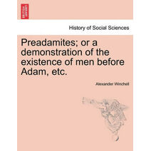 Preadamites; or a demonstration of the existence of men before Adam, etc.