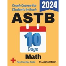 ASTB Math Test Prep in 10 Days (Astb Math Study Guides, Workbooks, Test Preps, Practice Tests, Rapid Reviews, Formula Sheets, Flash)