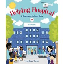 Helping Hospital: A Community Helper’s Book