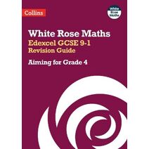 Edexcel GCSE 9-1 Revision Guide: Aiming for Grade 4 (White Rose Maths)