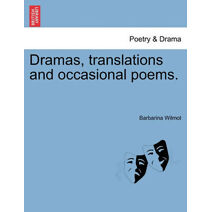 Dramas, Translations and Occasional Poems.