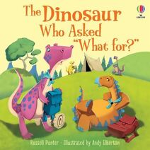 Dinosaur Who Asked 'What for?' (Picture Books)