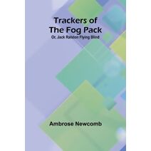Trackers of the Fog Pack; Or, Jack Ralston Flying Blind