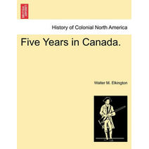 Five Years in Canada.