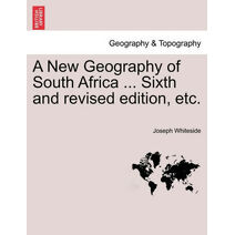 New Geography of South Africa ... Sixth and Revised Edition, Etc.