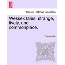Wessex Tales, Strange, Lively, and Commonplace. Vol. II.