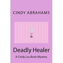 Deadly Healer - A Cindy Lou Butts Mystery - Book 1 (Cindy Lou Butts Mystery)