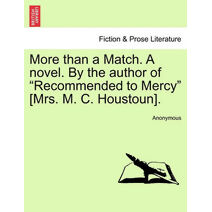 More Than a Match. a Novel. by the Author of "Recommended to Mercy" [Mrs. M. C. Houstoun].