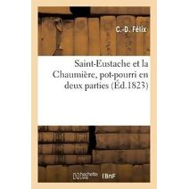 Saint-Eustache Et La Chaumiere, Pot-Pourri En Deux Parties, A l'Occasion de la Saint-Honore En 1823