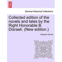 Collected edition of the novels and tales by the Right Honorable B. Disraeli. (New edition.)