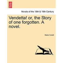 Vendetta! Or, the Story of One Forgotten. a Novel. Vol.I