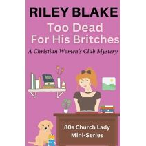 Too Dead For His Britches (Christian Women's Club Mystery)