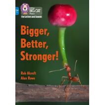 Bigger, Better, Stronger! (Collins Big Cat Phonics for Letters and Sounds – Age 7+)