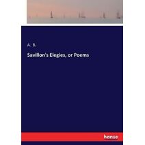 Savillon's Elegies, or Poems