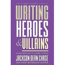Writing Heroes and Villains (Ultimate Author's Guide)
