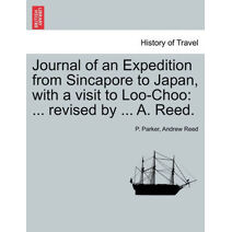 Journal of an Expedition from Sincapore to Japan, with a Visit to Loo-Choo