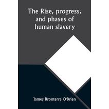 rise, progress, and phases of human slavery