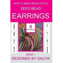 How to make brick stitch seed bead earrings. Book 1 (How to Make Brick Stitch Seed Bead Earrings)