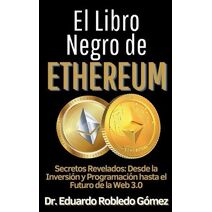 El Libro Negro de Ethereum ecretos Revelados (Aprende A Comprar E Invertir en Criptomonedas Aunque Seas Principiante y Empieces de Cero)