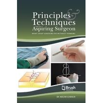 Principles and Techniques for the Aspiring Surgeon