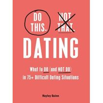 Do This, Not That: Dating (Do This Not That Series)