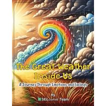 Great Weather Inside Us - A Journey Through Emotions and Feelings (Sel Essentials for Kids)