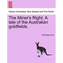 Miner's Right. a Tale of the Australian Goldfields.