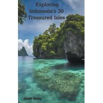 Exploring Indonesia's 30 Treasured Isles