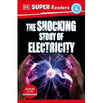 DK Super Readers Level 4 The Shocking Story of Electricity (DK Super Readers)