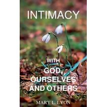 Intimacy with God, Ourselves and Others