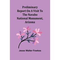 Preliminary report on a visit to the Navaho National Monument, Arizona