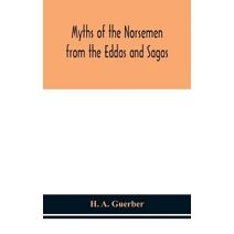 Myths of the Norsemen from the Eddas and Sagas