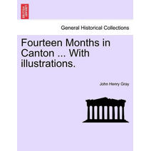 Fourteen Months in Canton ... with Illustrations.