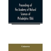 Proceedings of the Academy of Natural Sciences of Philadelphia 1866