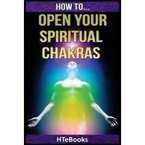 How To Open Your Spiritual Chakras (How to Books)