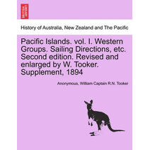 Pacific Islands. vol. I. Western Groups. Sailing Directions, etc. Second edition. Revised and enlarged by W. Tooker. Supplement, 1894