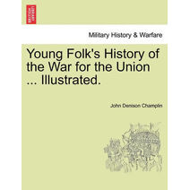 Young Folk's History of the War for the Union ... Illustrated.