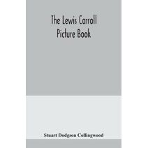 Lewis Carroll picture book; a selection from the unpublished writings and drawings of Lewis Carroll, together with reprints from scarce and unacknowledged work