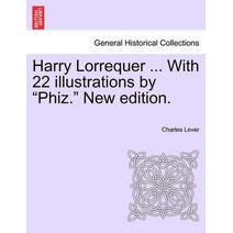 Harry Lorrequer ... with 22 Illustrations by "Phiz." New Edition.