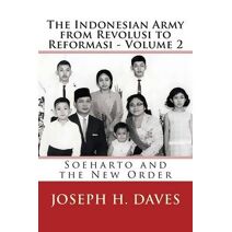 Indonesian Army from Revolusi to Reformasi - Volume 2 (Volume 2 - The New Order)